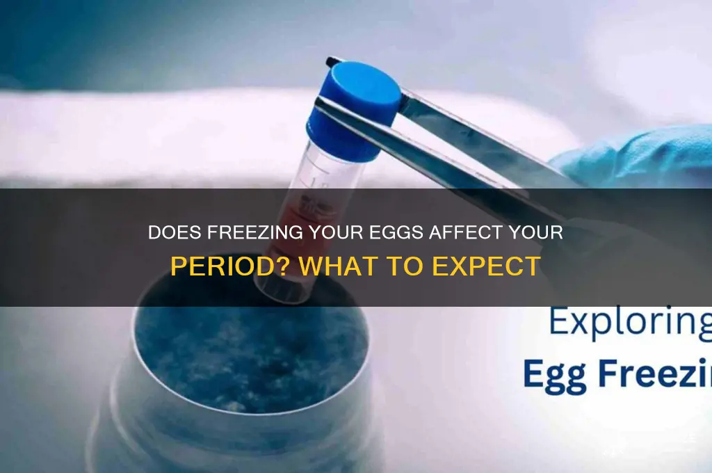 does freezing your eggs stop your period