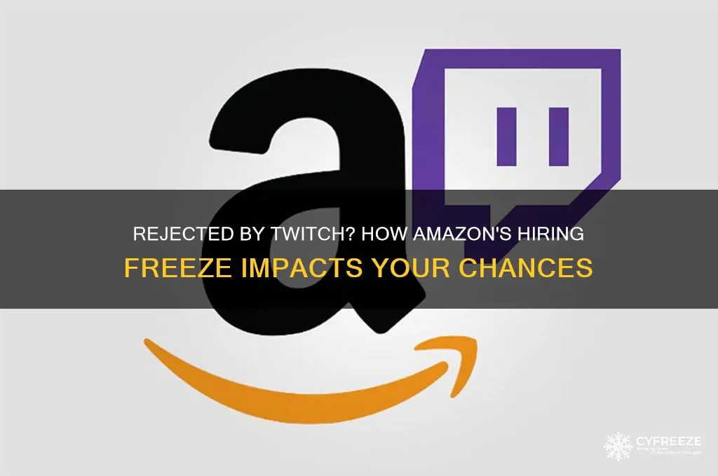 does getting rejected at twitch also freeze at amazon