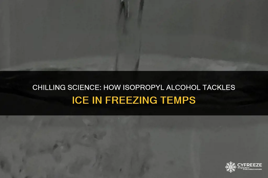 does isopropyl alcohol melt ice in freezing