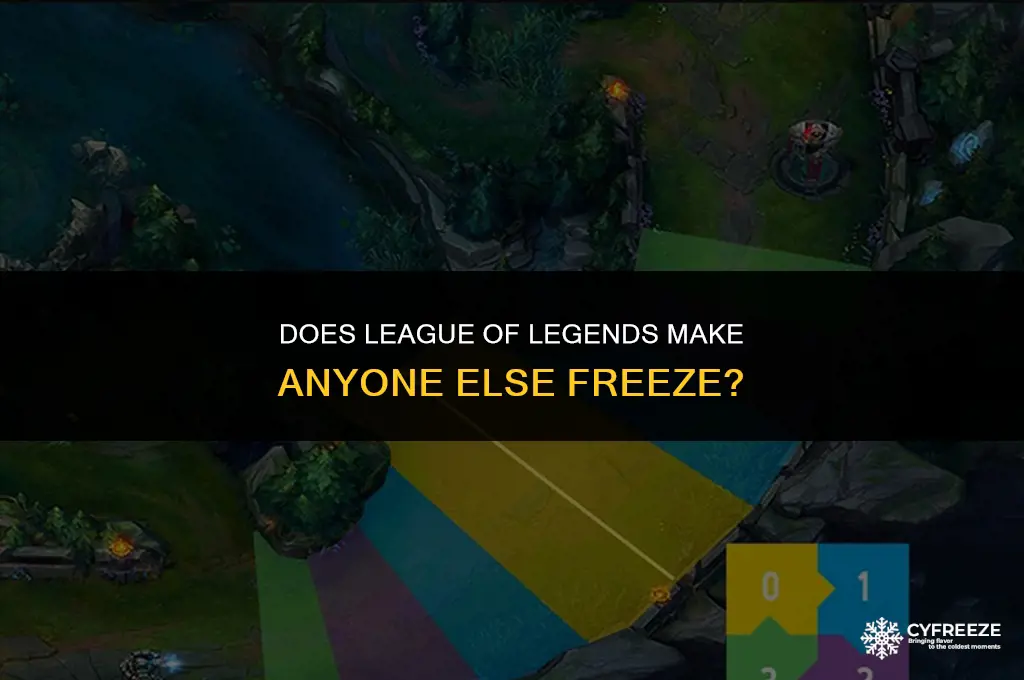 does league of legends make anyone else freeze