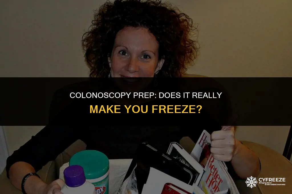 does prepping for a colonoscopy make you freeze