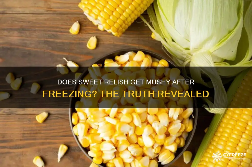 does sweet relish get mushy after freezing