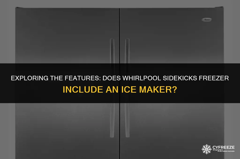 does the whirlpool sidekicks freezer come with the ice maker