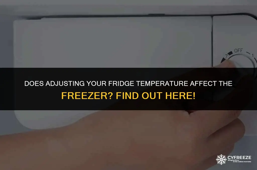 does turning the fridge temp up change freezer temp