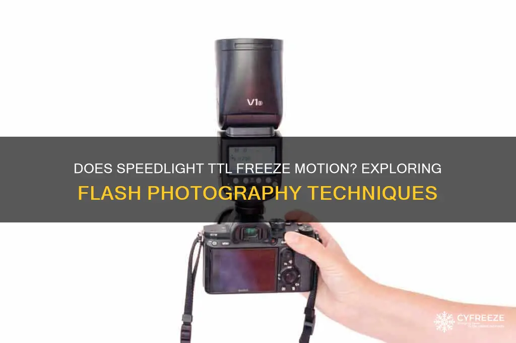 does using a speedlight ttl freeze motion
