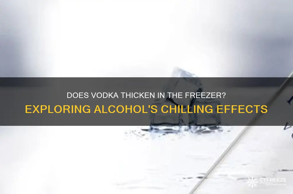 does vodka get thicker in the freezer