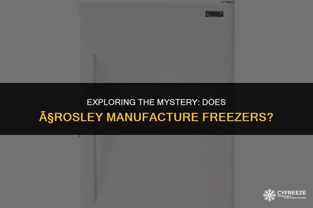 does Ã§rosley make freezer