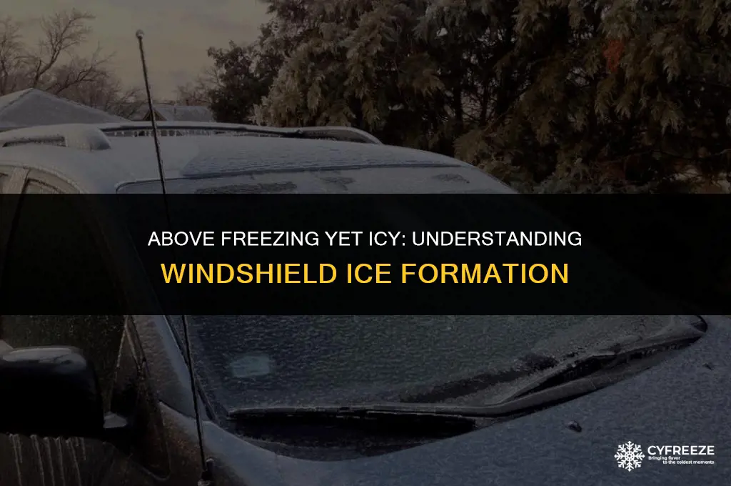 how can ice form on windshield above freezing