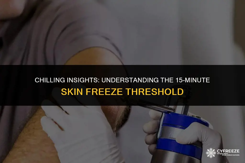 how cold will cause skin to freeze in 15 minutes
