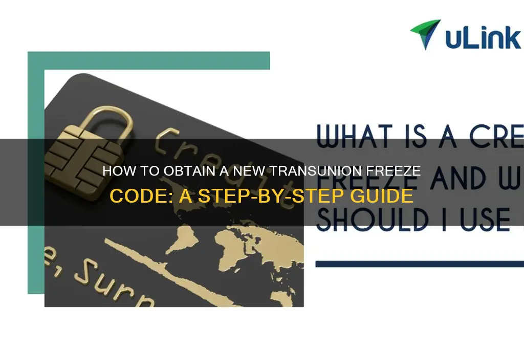 how do i get new transunion freeze code