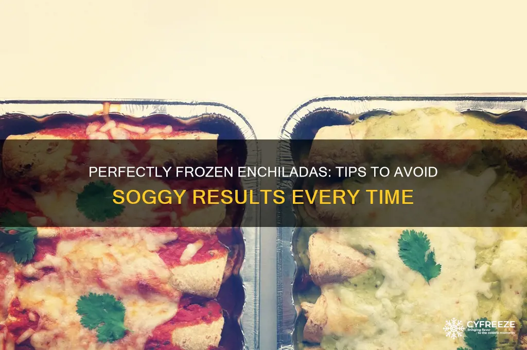 how do you freeze enchiladas without getting soggy