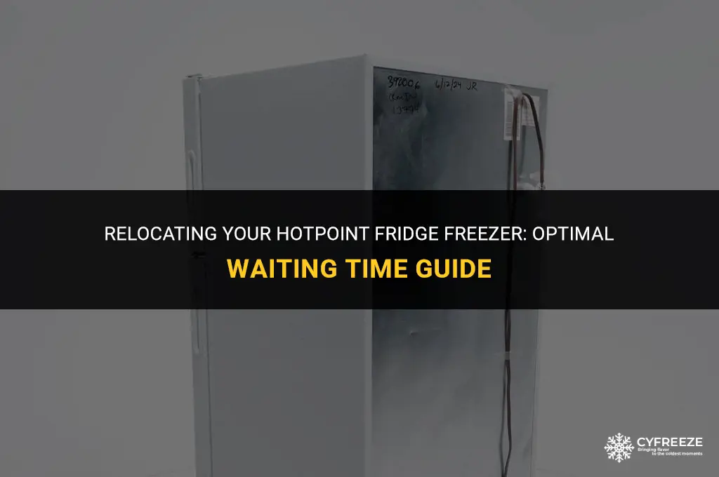how long to leave a hotpoint fridge freezer after moving