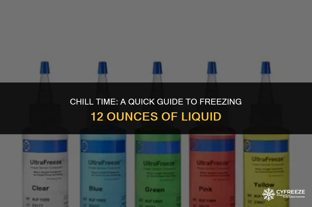 how long will it take to freeze 12 oz