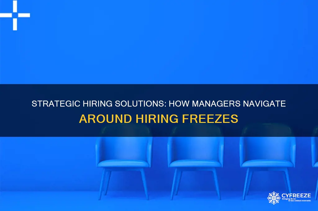how managers get around a hiring freeze