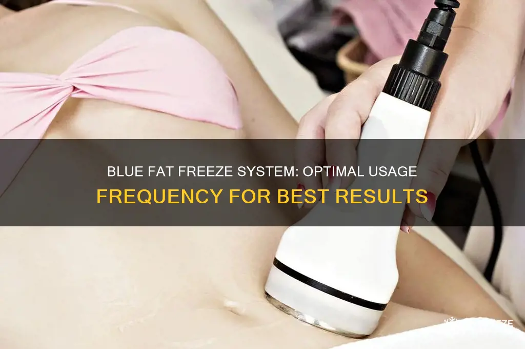 how often can you use the blue fat freeze system