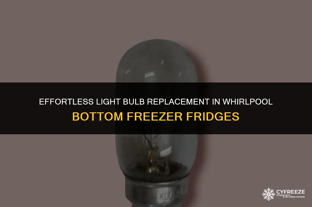 how to change light bulb in whirlpool bottom freezer fridge