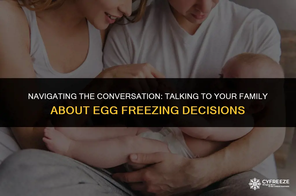 how to communicate with family about egg freezing choices