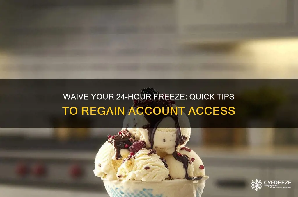 how to get 24 hour freeze waived
