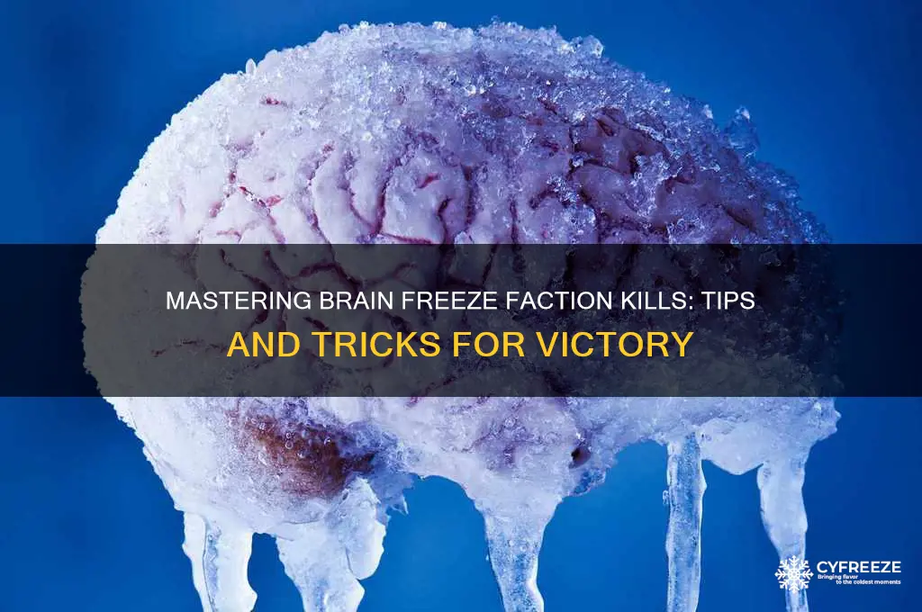 how to get brain freeze faction kill