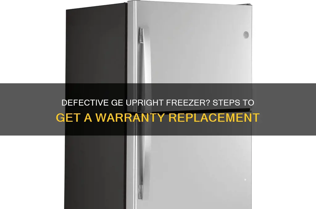 how to get defective ge upright freezer replaced under warranty