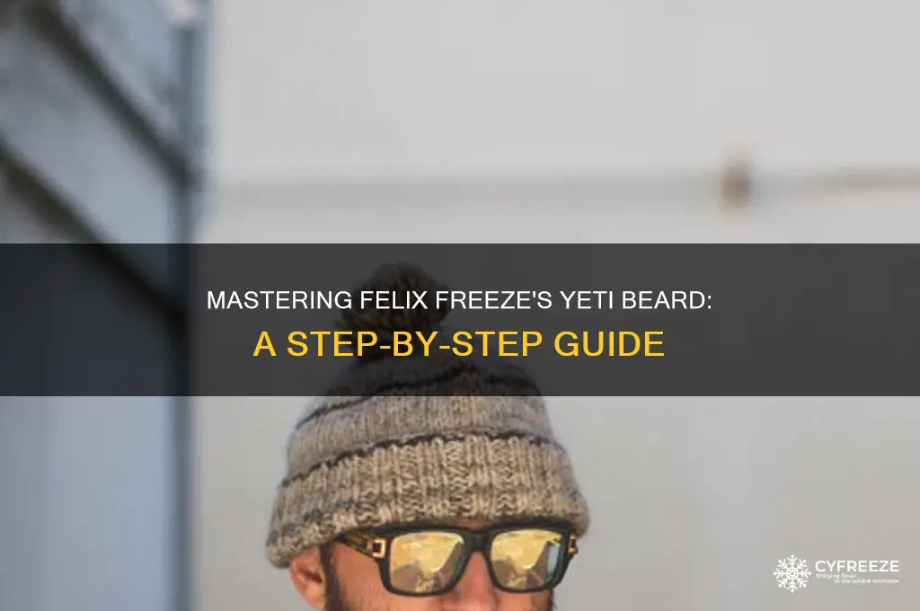 how to get felix freeze beard the yeti