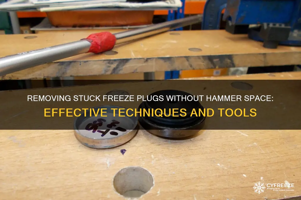 how to get freeze plug out no room to hammer
