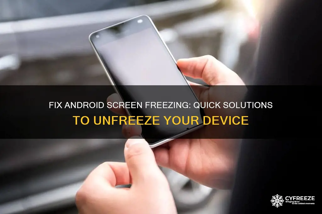 how to get my android screen to stop freezing