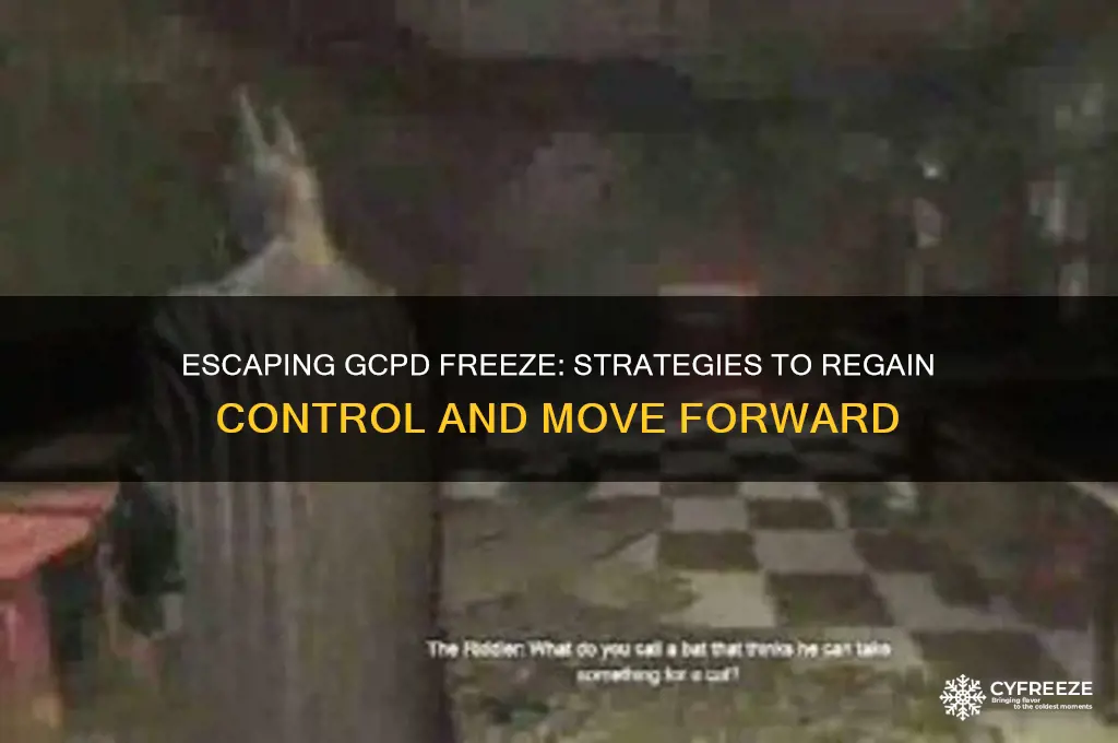 how to get out of gcpd after freeze