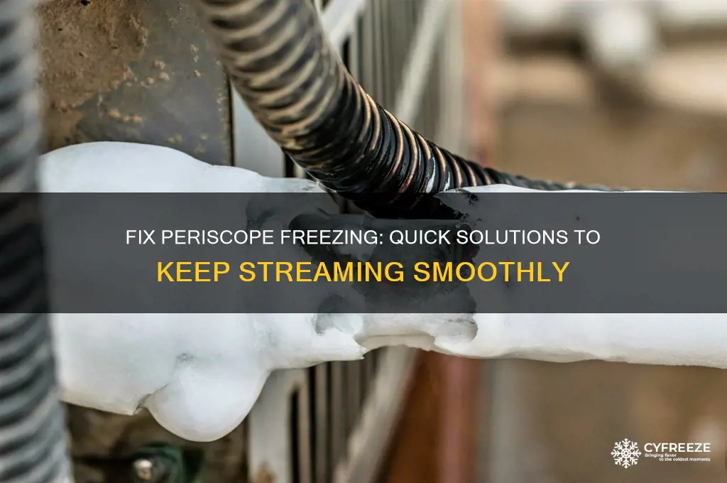 how to get periscope to stop freezing
