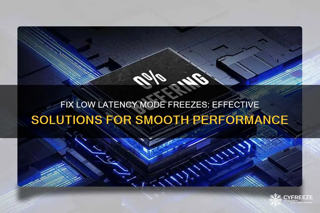 how to get rid of low latency mode freezes