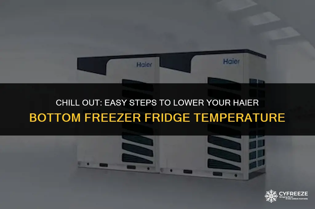 how to lower temp on haier bottom freezer fridge