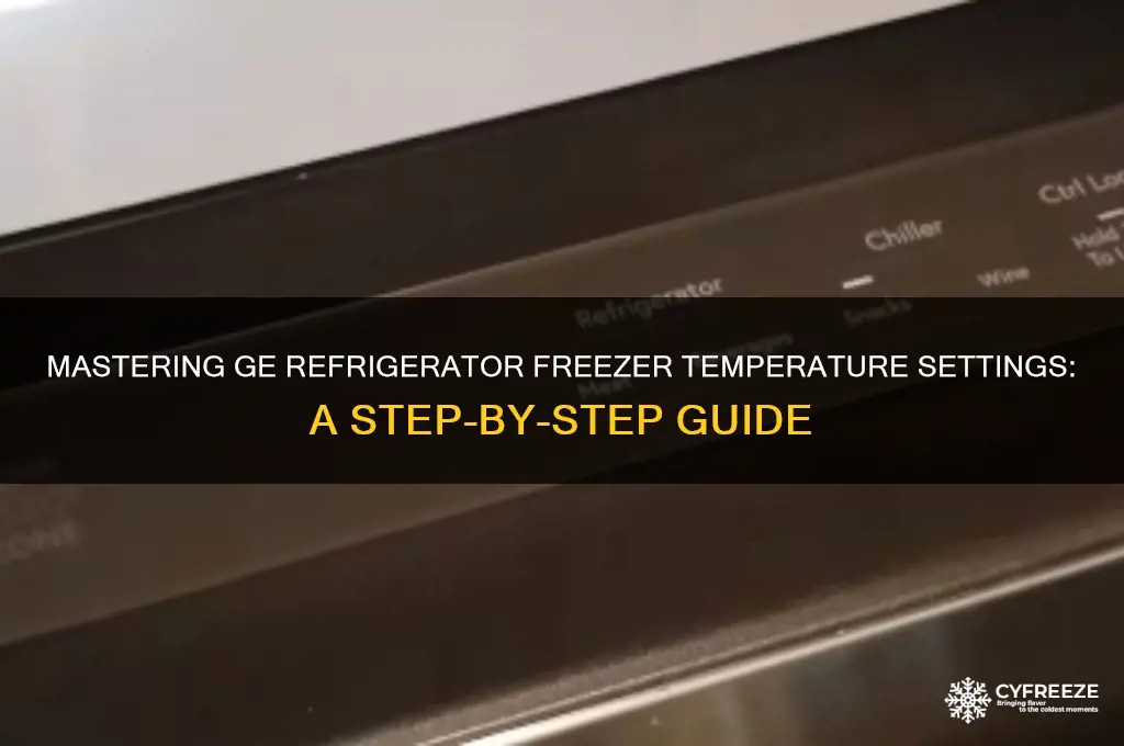 how to set temperature for a ge refriderator freezer