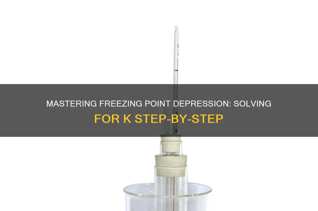 how to solve for k in freezing point depression