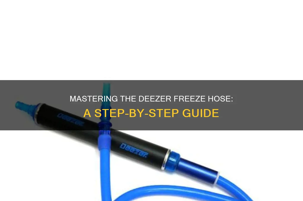 how to use deezer freeze hose