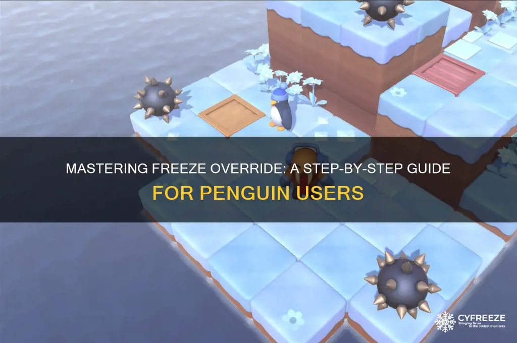 how to use freeze override on penguin