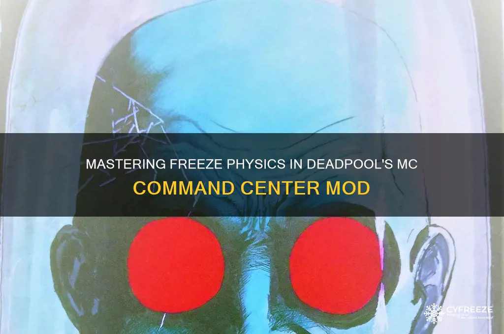 how to use freeze physic in deadpools mc comman cente3r