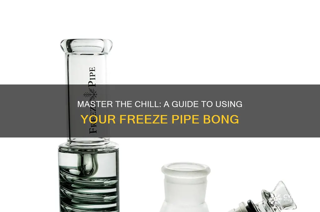 how to use freeze pipe bong