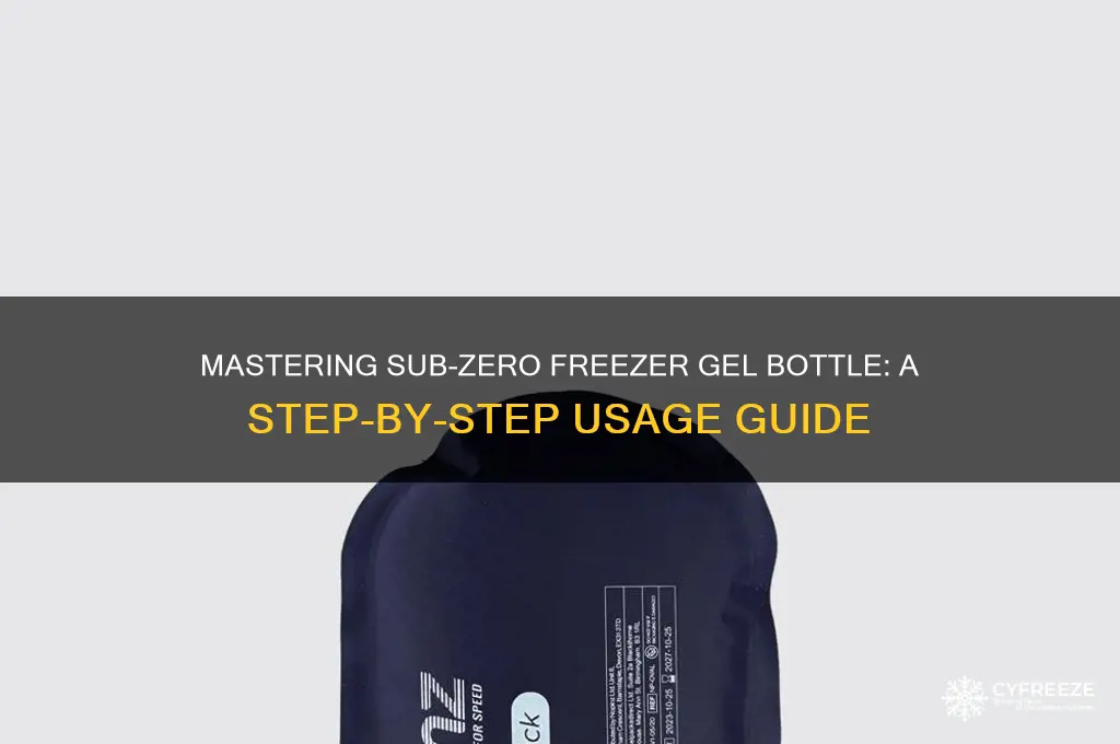 how to use sub zero freezer gel bottle