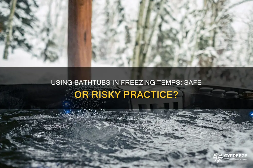 is it ok to use bathtub in freezing temperatures