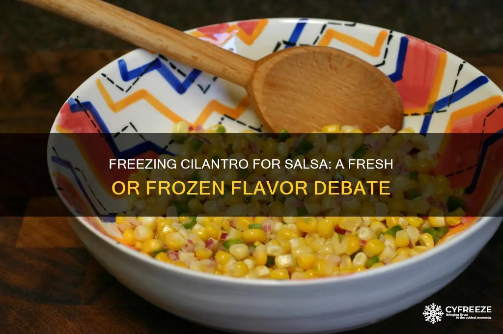 is it okay to freeze cilantro for use in salsa