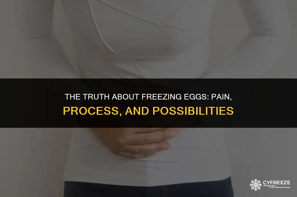 is it painful to freeze eggs