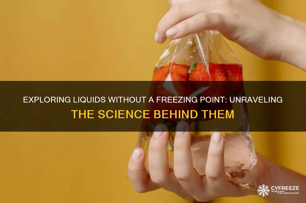is there a liquid that doesnt have a freezing point