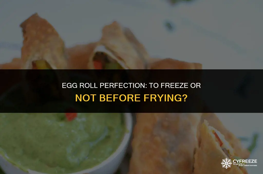 should i freeze egg rolls before frying