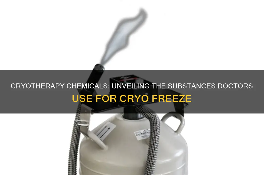 what chemicals do doctors use for cryo freeze