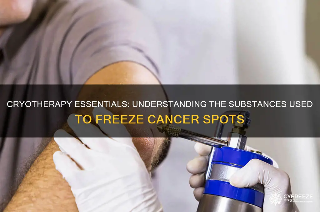 what do they call stuff used to freeze cancer spots