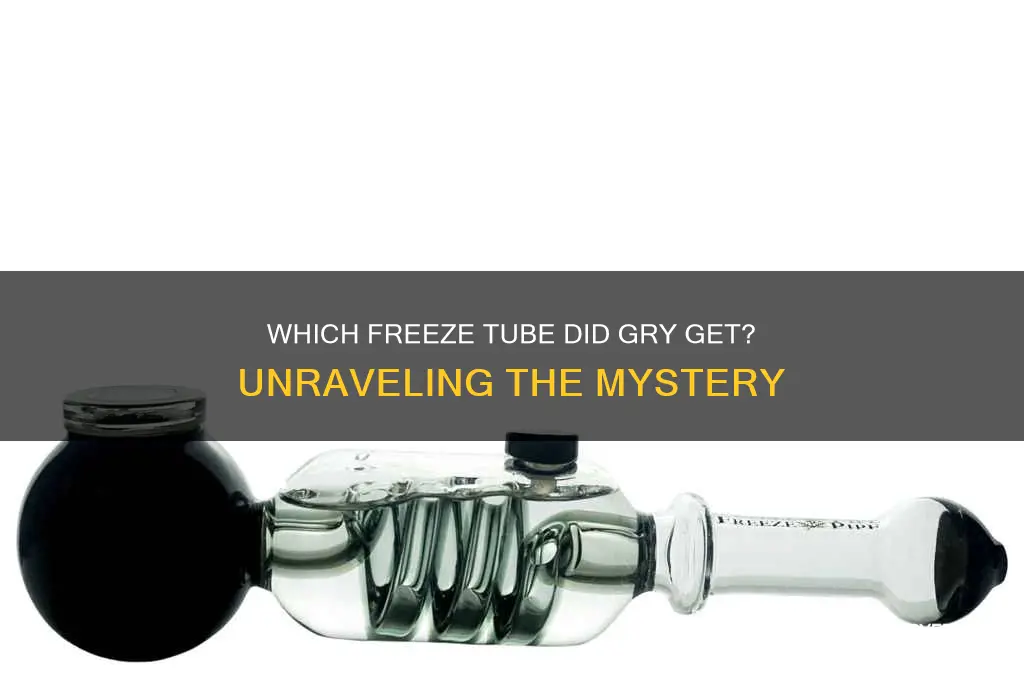 what freeze tube did gry get