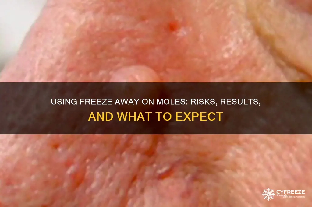 what happens if you use freeze away on moles