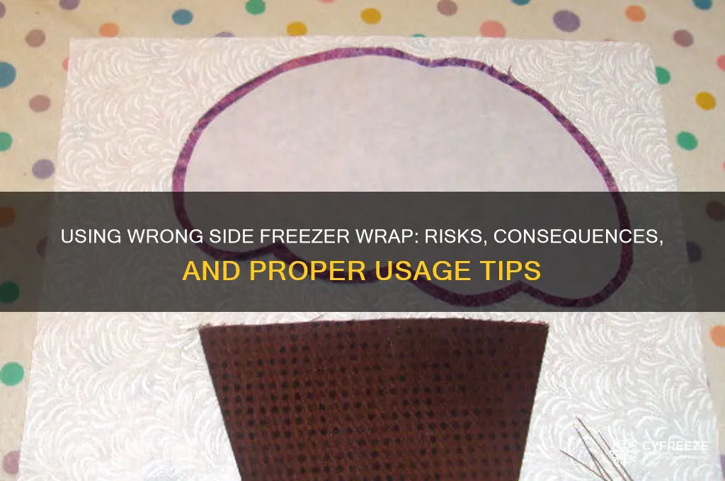 what happens if you use wrong side freezer wrap