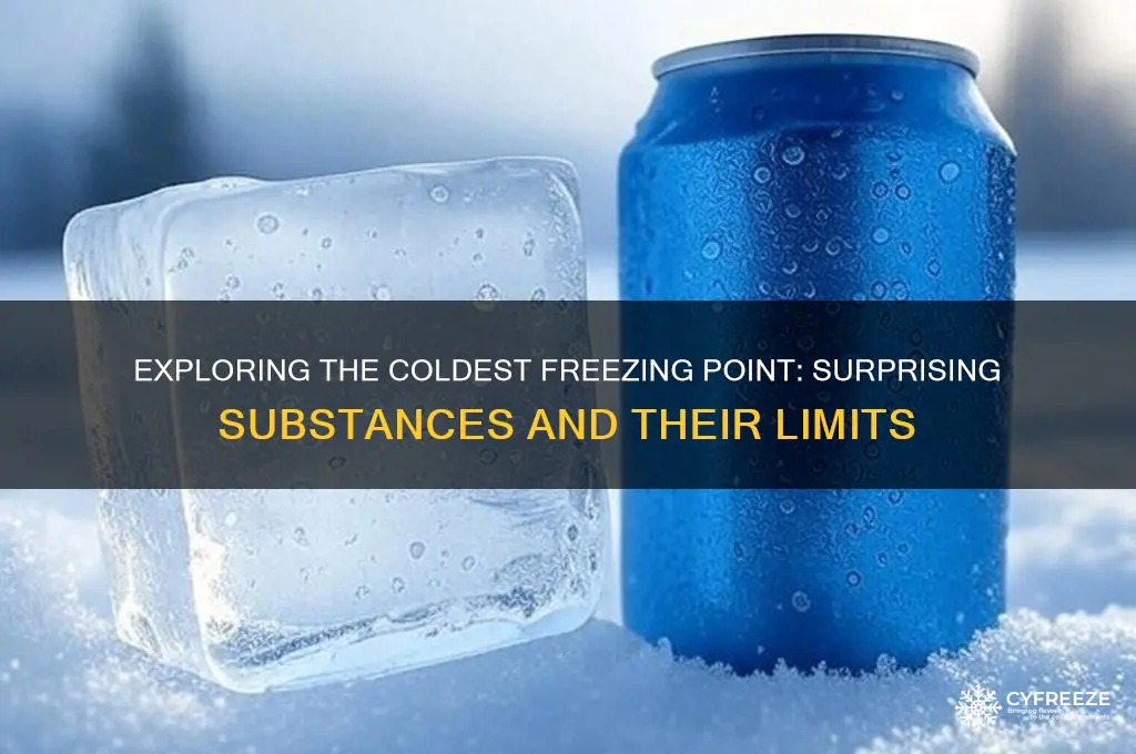 what has the coldest freezing point