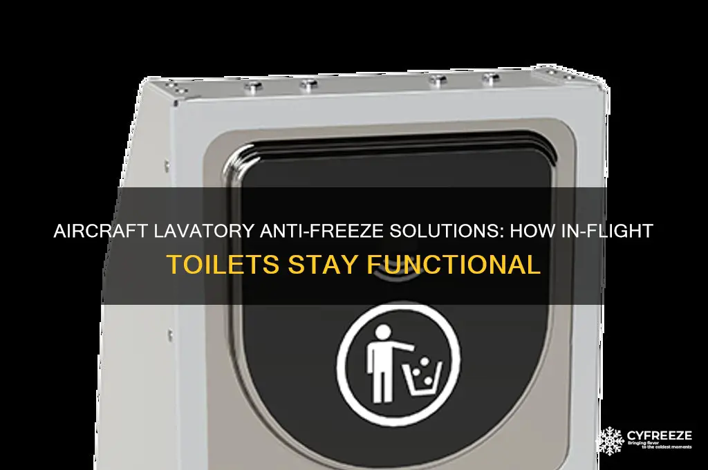 what is used to prevent lavatories in aircraft from freezing
